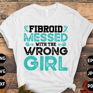Fibroid Awareness Svg Png, Fibroid Messed With The Wrong Girl Svg, Teal Ribbon Svg Cricut Sublimation Designs