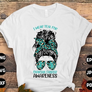 Ovarian Cancer Awareness Svg Png, I Wear Teal For Ovarian Cancer Messy Bun Svg, Teal Ribbon Svg Cricut File Sublimation Design