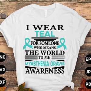 Myasthenia Gravis Awareness Svg Png, I Wear Teal for Someone Who Means the World to Me Svg, Teal Ribbon Svg, MG Support Cricut Sublimation