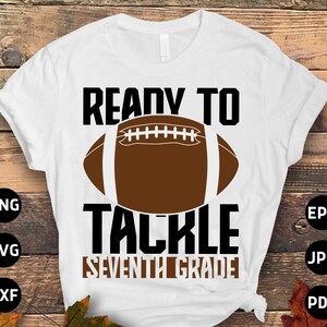 Ready to Tackle 7th Grade Football Svg Png, 7th Grade Back to School Svg, Seventh Grade 1st Day of School Svg Cricut Sublimation Design