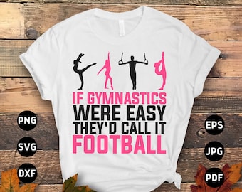 Gymnastics Svg Png, If Gymnastics Were Easy They'd Call It Football Svg, Funny Gymnast Lovers Gifts Svg Cut File Cricut Sublimation Design