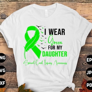 Spinal Cord Injury Awareness Svg Png, I Wear Green for my Daughter Svg, Green Ribbon Svg Cricut Sublimation Designs
