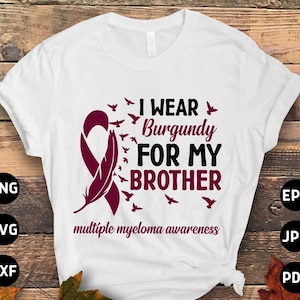 Multiple Myeloma Awareness Svg Png, I Wear Burgundy for My Brother Svg, Burgundy Ribbon Svg, Multiple Myeloma Cancer Svg Sublimation