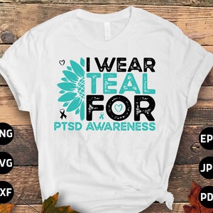 PTSD Awareness Svg Png, I Wear Teal for PTSD Sunflower Svg, Teal Ribbon Post-traumatic Stress Disorder Svg Cricut File Sublimation Design