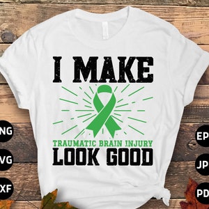 Brain Injury Awareness Svg Png, I Make Traumatic Brain Injury Look Good Svg, Green Ribbon Svg, TBI Svg Cricut Sublimation Designs