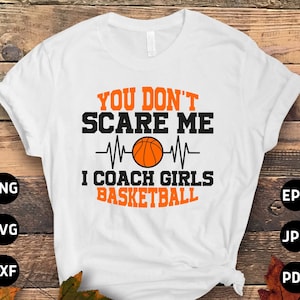Basketball-Trainer-Svg-Png, Sie erschrecken mich nicht, ich trainiere Mädchen Basketball-Svg, Basketball-Fans-Liebhaber-Svg-Schnitt-Datei Cricut Sublimation-Design