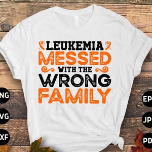 Leukemia Awareness Svg Png, Leukemia Awareness Messed With The Wrong Family Svg, Leukemia Cancer Family Orange Ribbon Svg Cricut Sublimation