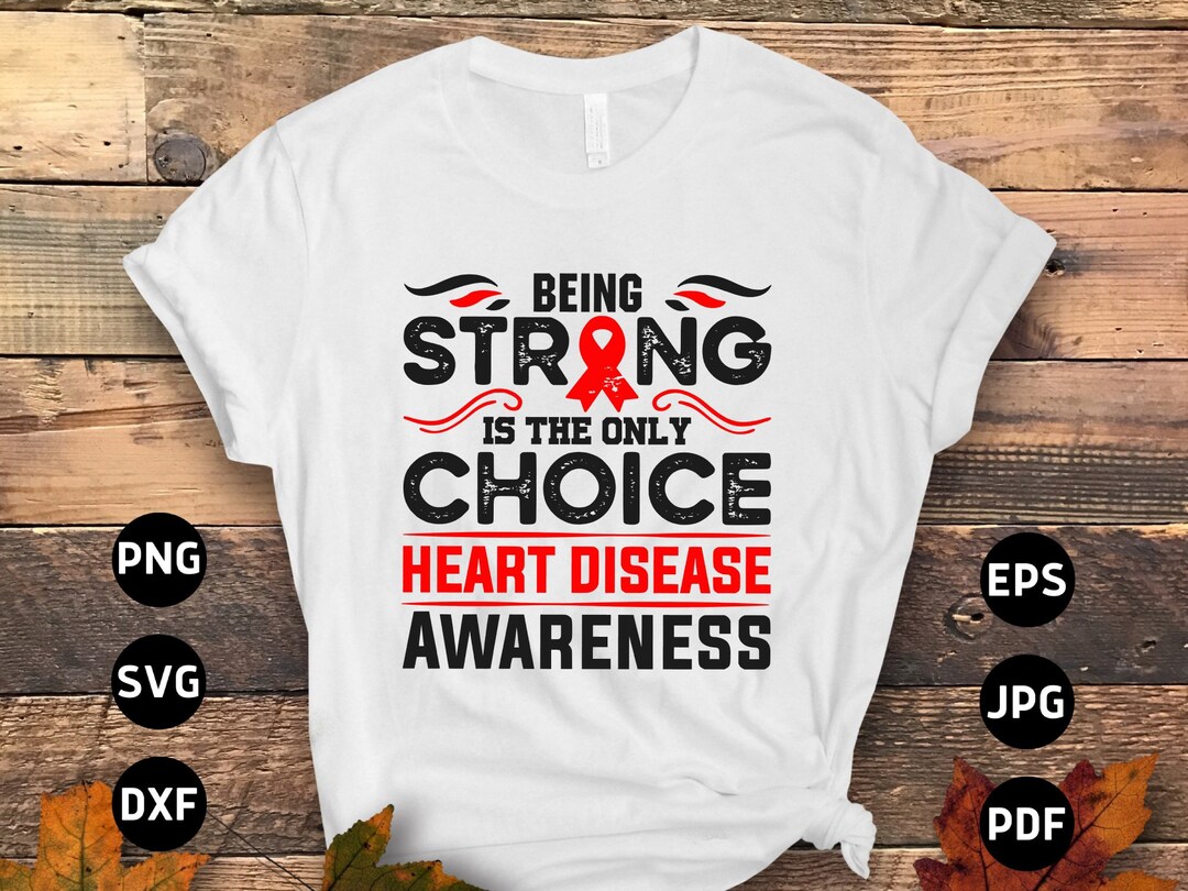 Heart Disease Awareness Svg Png, Being Strong is the Only Choice Svg ...