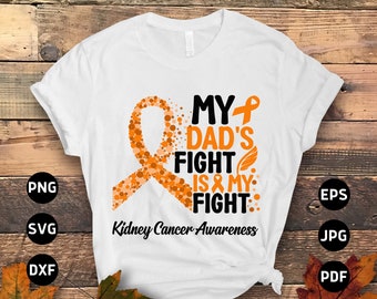 Kidney Cancer Dad Svg, Kidney Cancer Awareness Svg Png, My Dad's Fight is My Fight Svg, Orange Ribbon Svg Cricut Cut File Sublimation Design