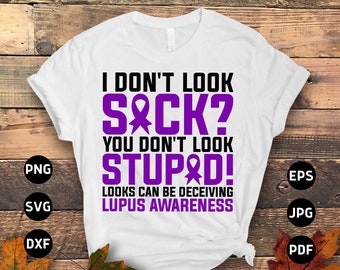 Lupus Awareness Svg Png, I Don't Look Sick You Don't Look Stupid Looks Can Be Deceiving Svg, Support Lupus Purple Ribbon Cricut Sublimation