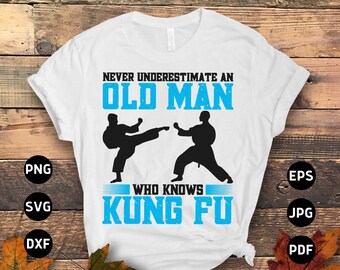 Kung Fu Svg Png, Never Underestimate Old Man Who Does Kung Fu Svg, Funny Kung Fu Lovers Gifts, Martial Arts Svg File Cricut Sublimation