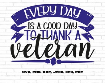 Veterans Day Svg Png, Every Day is a Good Day to Thank a Veteran Svg Cricut Sublimation Design
