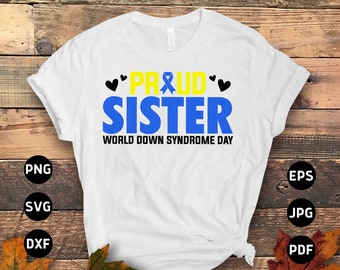May include: White t-shirt with the text "Proud Sister" in blue and yellow letters. The text "World Down Syndrome Day" is printed below the main text. There are three black hearts on the shirt.