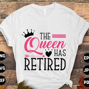 Women Retirement Queen Svg Png, The Queen Has Retired Svg, Funny Retirement Gifts, Retired Svg Cut File Cricut Sublimation Design