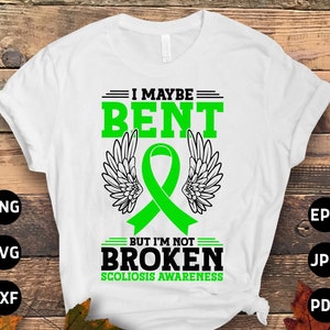 Scoliosis Awareness Svg Png, I Maybe Bent but I'm Not Broken Svg, Green Ribbon Svg, Scoliosis Spine Support Cricut File Sublimation Design