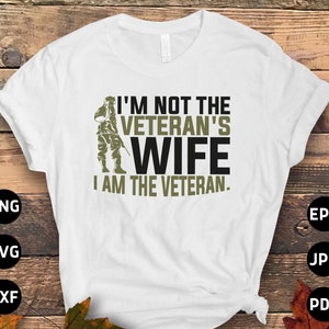Veterans Day Svg Png, I&#39;M Not The Veteran&#39;s Wife I am The Veteran Svg, Veteran Female Svg Cricut Sublimation Design