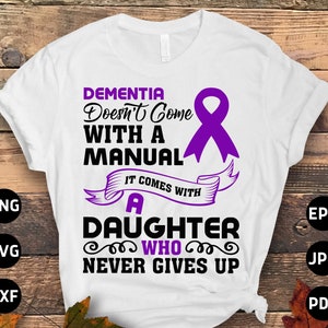 Alzheimer&#39;s Awareness Svg Png, Dementia Doesn&#39;t Come With a Manual It Comes With a Daughter Who Never Gives Up Svg Cricut Sublimation