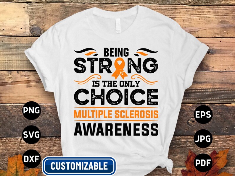 Multiple Sclerosis Awareness Svg Png, Being Strong is the Only Choice ...