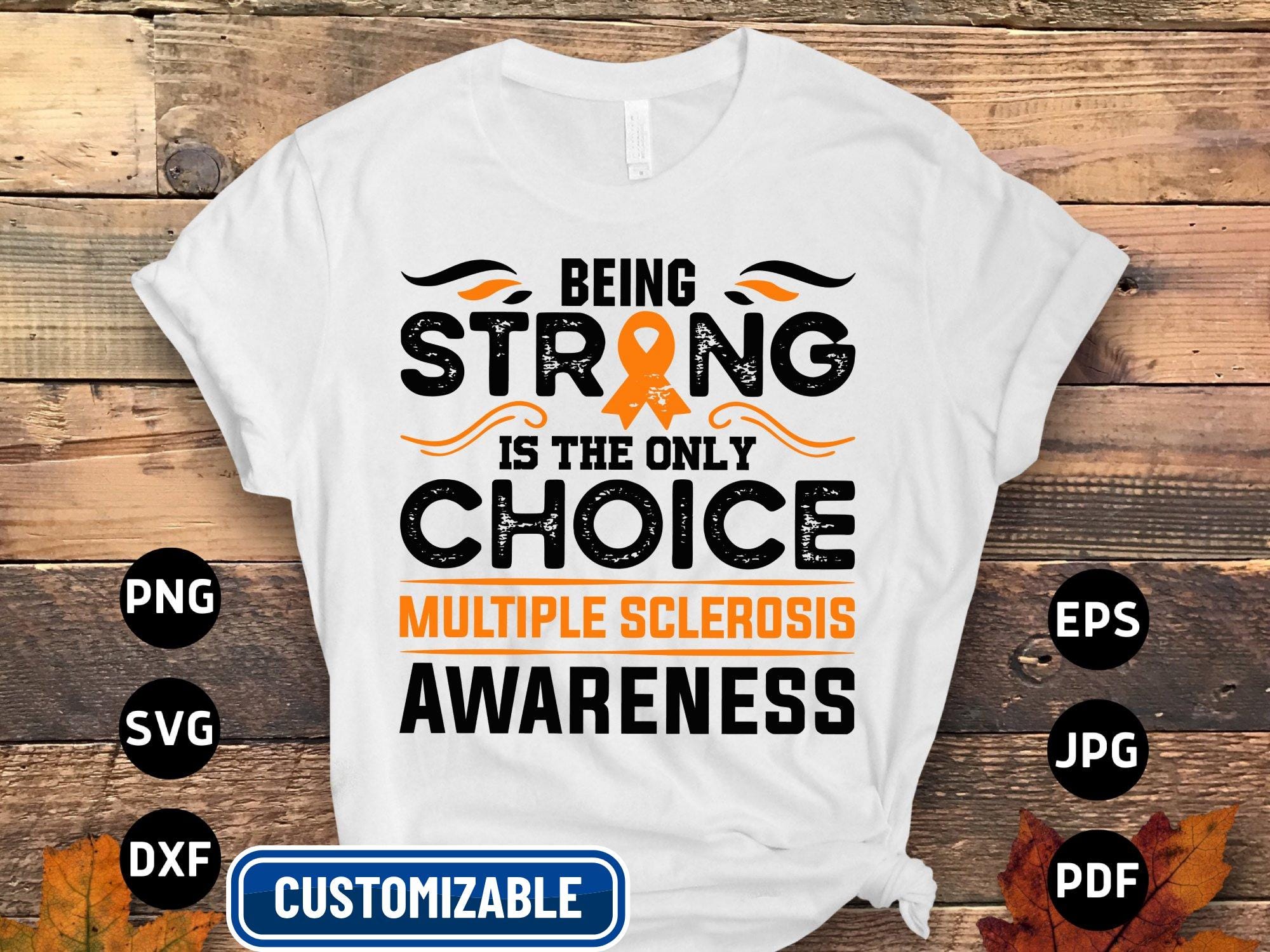 Multiple Sclerosis Awareness Svg Png, Being Strong is the Only Choice ...