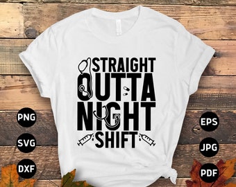 Night Shift Nurse Svg Png, Straight Outta Night Shift Svg, Funny Nurse Gifts, Nursing Quotes Svg File Cricut Sublimation