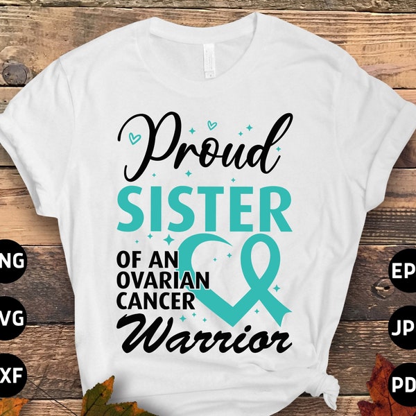 Ovarian Cancer Awareness Svg Png, Proud Sister of an Ovarian Cancer Warrior Svg, Teal Ribbon Svg Cricut File Sublimation Design