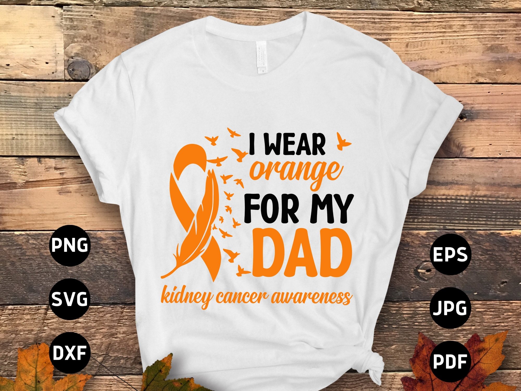 Kidney Cancer Shirt I Wear Orange For My Dad Awareness Kidney Cancer Shirt I Wear Orange For My Dad Awareness