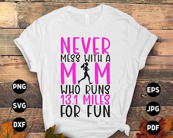Running Svg Png, Never Mess With a Mom Who Runs 13.1 Miles for Fun Svg, Funny Marathon Runner Gifts Svg Cut File Cricut Sublimation Design