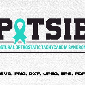May include: A black and white graphic design with the text "POTSIE" and the words "POSTURAL ORTHOSTATIC TACHYCARDIA SYNDROME" below. A teal ribbon is centred above the text. The text "SVG, PNG, DXF, JPEG, EPS, PDF" is at the bottom of the design.