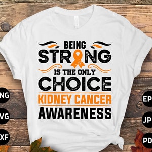 Kidney Cancer Awareness Svg Png, Being Strong is The Only Choice Svg, Orange Ribbon Svg, Kidney Cancer Warrior Cricut Cut File Sublimation