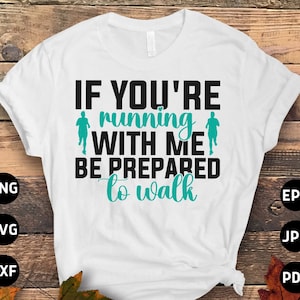 Running Svg Png, If You&#39;re Running With Me Be Prepared to Walk Svg, Funny Marathon Runner Gifts Svg Cut File Cricut Sublimation Design