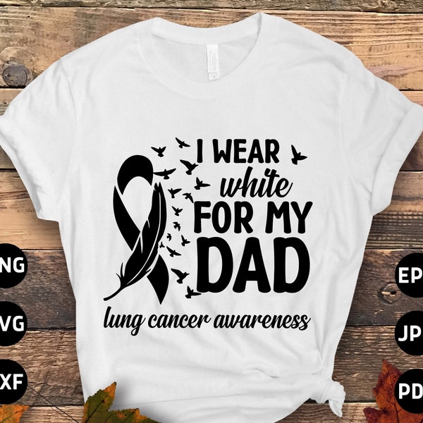 Lung Cancer Awareness Svg Png, I Wear White for My Dad Svg, White Ribbon Svg, Lung Cancer Support Svg Cricut Sublimation Design