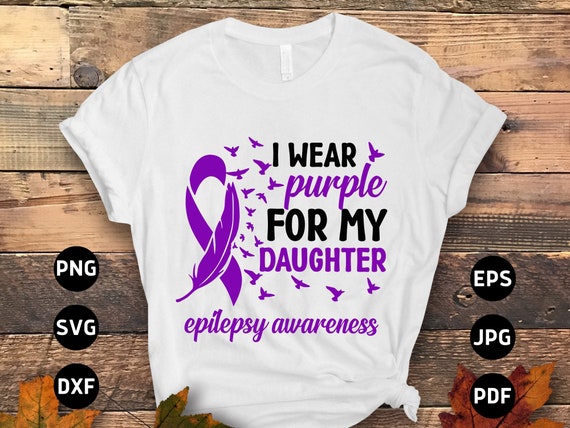 I Wear Purple For My Daughter - Epilepsy Awareness Shirt I Wear Purple For My Daughter - Epilepsy Awareness Shirt