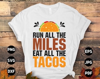 Running Svg Png, Run All The Miles Eat All The Tacos Svg, Funny Marathon Runner Gifts Svg Cut File Cricut Sublimation Design
