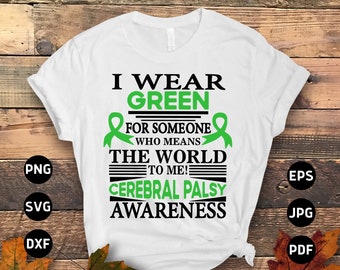 May include: White t-shirt with a green ribbon and black text that reads "I Wear Green For Someone Who Means The World To Me! Cerebral Palsy Awareness".