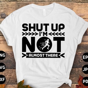 Running Svg Png, Shut Up I&#39;m Not Almost There Svg, Funny Marathon Runner Gifts Svg Cut File Cricut Sublimation Design