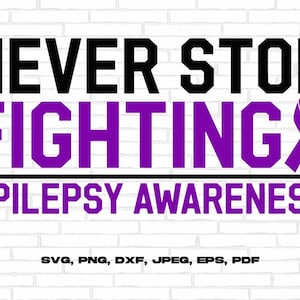 Epilepsy Awareness Svg Png, Never Stop Fighting Svg, Purple Ribbon Svg Cricut Cut File Sublimation