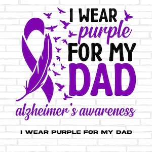 Alzheimer&#39;s Awareness Svg Png, I Wear Purple for My Dad Svg, Purple Ribbon Svg, Alzheimer Awareness Support Svg Cricut Sublimation Design