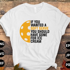 Pickleball Svg Png, If You Wanted A Soft Serve You Should Have Gone for Ice Cream Svg, Pickleball Lovers Svg Cut File Cricut Design