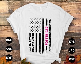 Foster Care Svg Png, I Am Not Most Men Foster Dad Svg, Adoption Day Svg, Gotcha Day Png Svg Cricut Cut File Sublimation