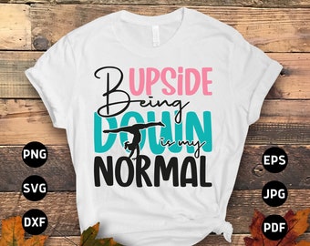 Gymnastics Svg Png, Being Upside Down is My Normal Svg, Funny Gymnast Lovers Gifts Svg Cut File Cricut Sublimation Design