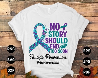 Suicide Prevention Awareness Svg Png, No Story Should End Too Soon Svg, Suicide Prevention Week 2022 Svg Cricut Cut File Sublimation