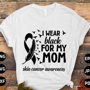 I Wear Black Ribbon For My Mom Melanoma Awareness Shirt I Wear Black Ribbon For My Mom Melanoma Awareness Shirt