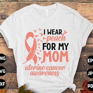 Uterus Krebs Awareness SVG Png, ich trage Pfirsich für meine Mutter svg, Pfirsich Band svg, Endometrium Krebs svg Cricut geschnitten Datei Sublimation