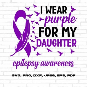 Epilepsy Awareness Svg Png, I Wear Purple For My Daughter Svg, Purple Ribbon Svg Cricut Cut File Sublimation