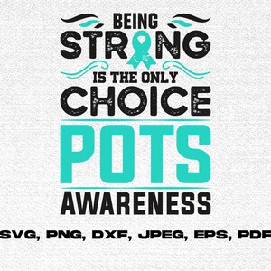 POTS Awareness Svg Png, Being Strong is the Only Choice Svg, POTS ...