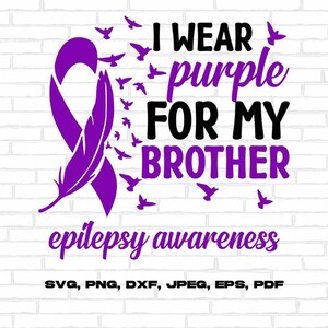 Epilepsy Awareness Svg Png, I Wear Purple For My Brother Svg, Purple Ribbon Svg Cricut Cut File Sublimation