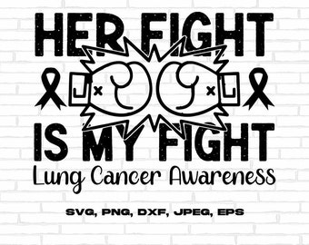 May include: Black and white graphic design with the text "HER FIGHT IS MY FIGHT Lung Cancer Awareness" and two boxing gloves with a ribbon. The text has a distressed look.
