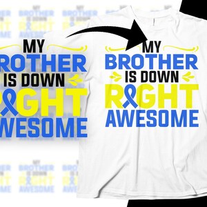 Down Syndrome Awareness Svg Png, My Brother is Down Right Awesome Svg ...