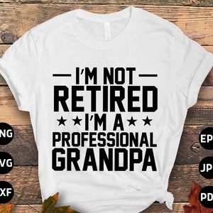 Retirement Grandpa Svg Png, I&#39;m Not Retired I&#39;m Professional Grandpa Svg, Funny Retirement Gifts, Retired Svg Cut File Cricut Sublimation