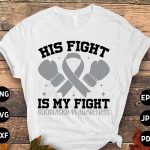 Glioblastoma Awareness Svg Png, His Fight is My Fight Svg, Gray Ribbon Svg Cricut Sublimation Designs